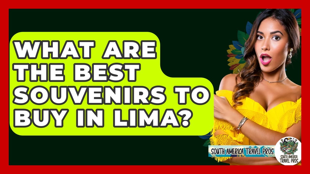 What Are The Best Souvenirs To Buy In Lima? - South America Travel Pros